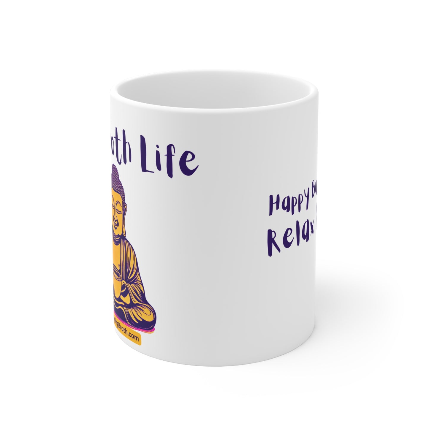 Happy Buddah Says -Relax & Enjoy The Broth Life - Ceramic Mug 11oz
